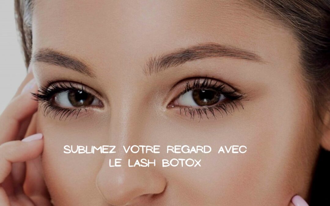 sublimez votre regard avec le lash botox